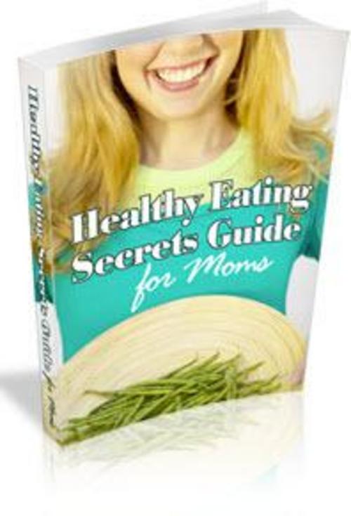 Product picture Healthy Eating Secrets Guide For Moms